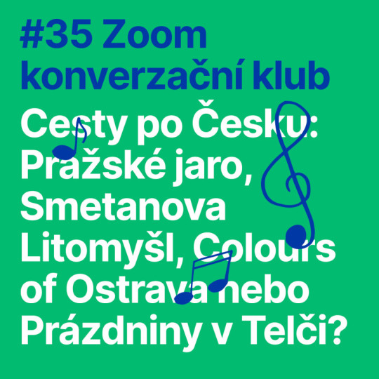 #35 Zoom konverzační klub: CESTY PO ČESKU: Pražské jaro, Smetanova Litomyšl, Colours of Ostrava nebo Prázdniny v Telči?