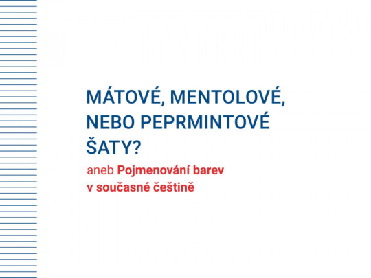 On-line přednáška o češtině: Mátové, mentolové, nebo peprmintové šaty? <br> aneb Pojmenování barev v současné češtině