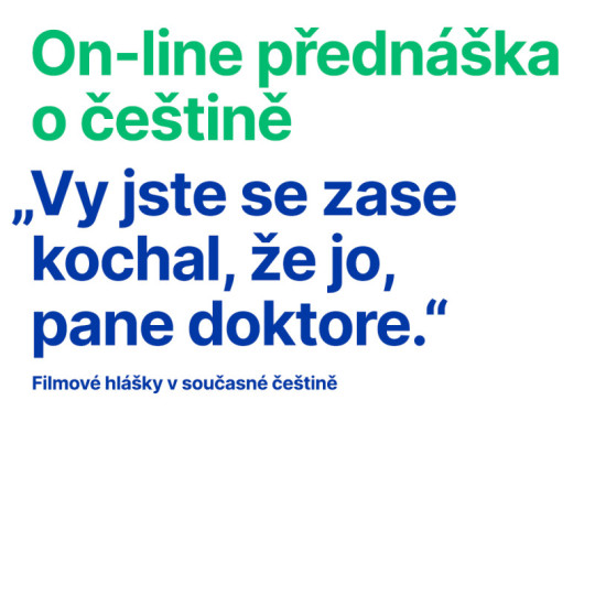 On-line přednáška o češtině: „Vy jste se zase kochal, že jo, pane doktore”. Filmové hlášky v současné češtině.