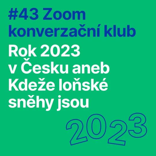 #43 Zoom konverzační klub: Rok 2023 v Česku aneb Kdeže loňské sněhy jsou
