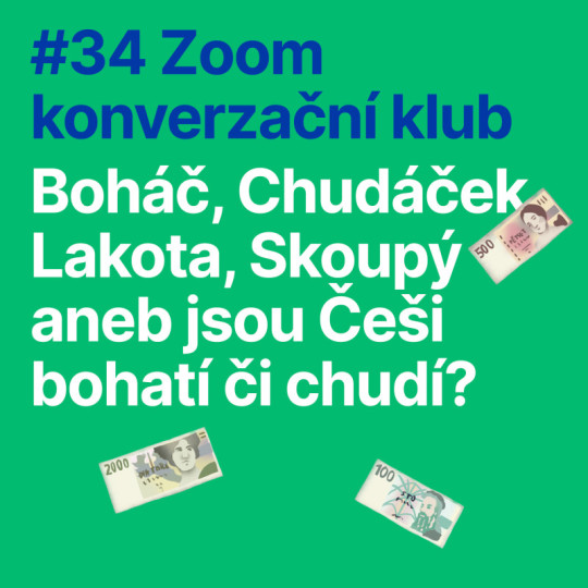 #34 Zoom konverzační klub: Boháč, Chudáček, Lakota, Skoupý aneb JSOU ČEŠI BOHATÍ ČI CHUDÍ?