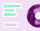 Jazzman vs. špioni: Umění jako tajná zbraň mezinárodní politiky