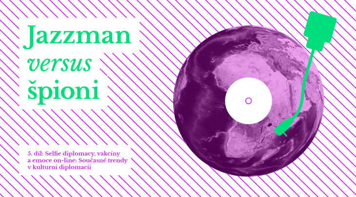 Jazzman vs. špioni #5: Selfie diplomacy, vakcíny a emoce on-line: Současné trendy v kulturní diplomacii