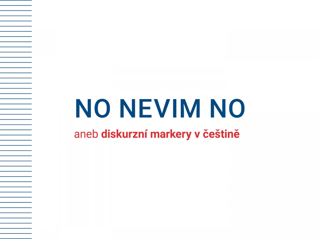 #6 No nevim no aneb diskurzní markery v češtině.