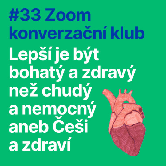 #33 Zoom konverzační klub: Lepší je být bohatý a zdravý než chudý a nemocný aneb Češi a zdraví
